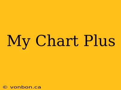 My Chart Plus