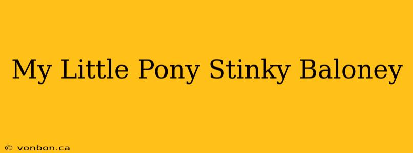 My Little Pony Stinky Baloney