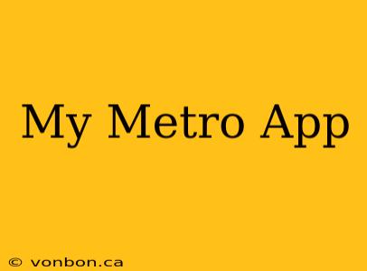 My Metro App