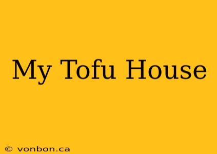 My Tofu House