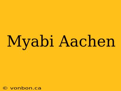 Myabi Aachen