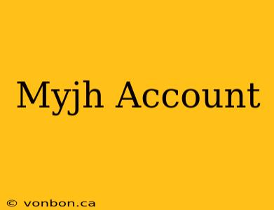 Myjh Account