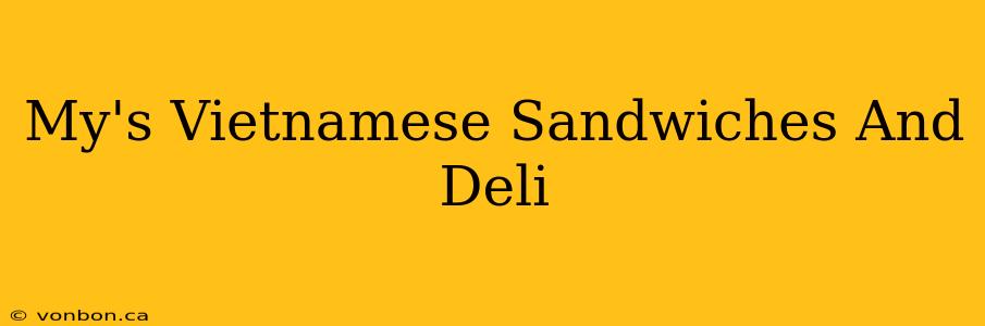 My's Vietnamese Sandwiches And Deli