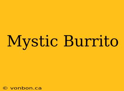 Mystic Burrito