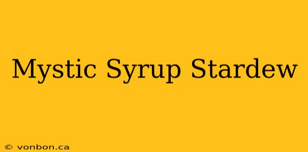 Mystic Syrup Stardew