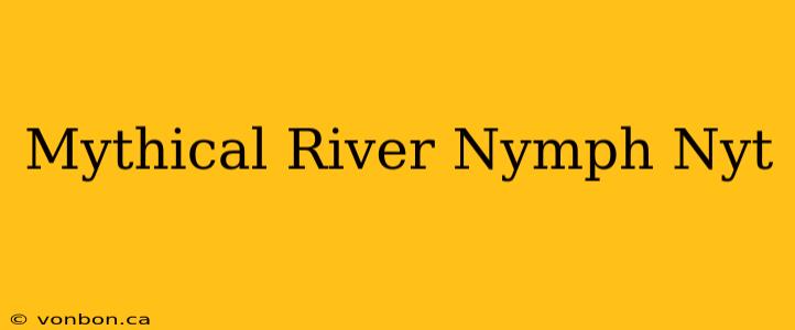 Mythical River Nymph Nyt