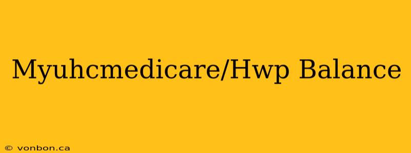 Myuhcmedicare/Hwp Balance