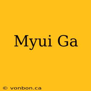 Myui Ga