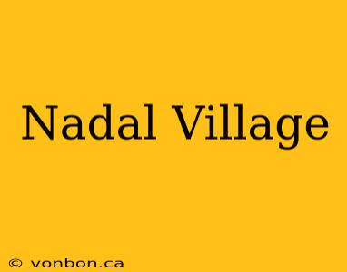 Nadal Village