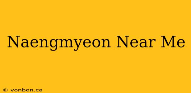 Naengmyeon Near Me