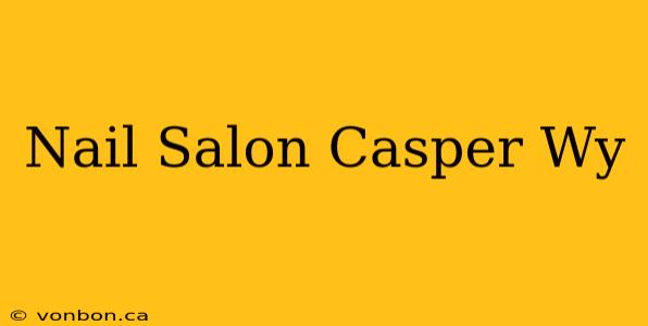 Nail Salon Casper Wy