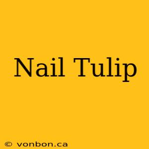 Nail Tulip