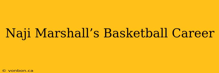 Naji Marshall’s Basketball Career