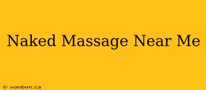 Naked Massage Near Me