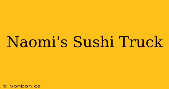 Naomi's Sushi Truck