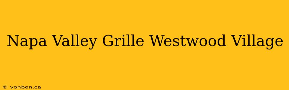 Napa Valley Grille Westwood Village