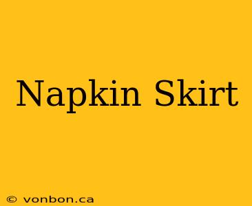 Napkin Skirt