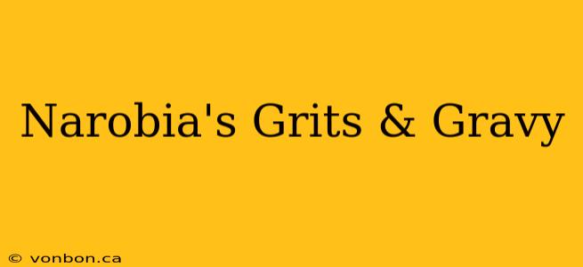 Narobia's Grits & Gravy