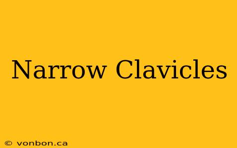 Narrow Clavicles