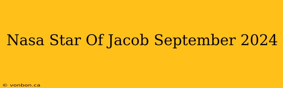 Nasa Star Of Jacob September 2024