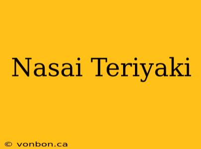 Nasai Teriyaki