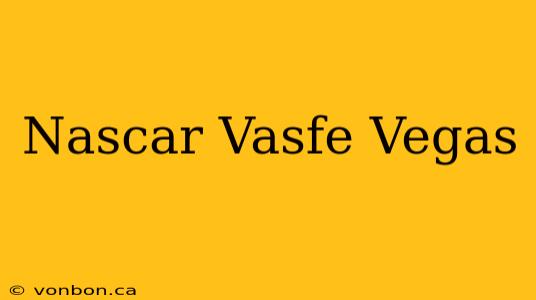 Nascar Vasfe Vegas