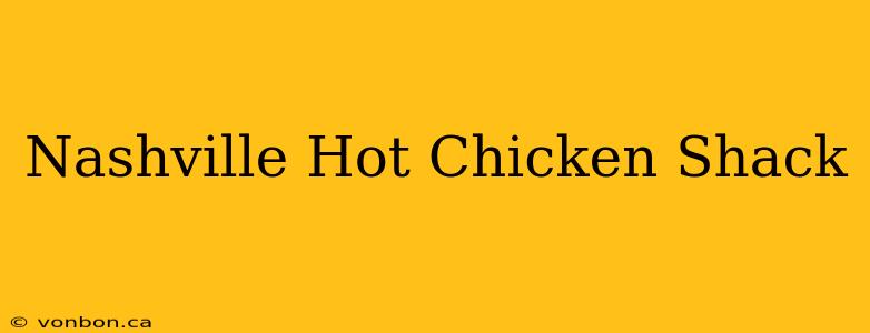 Nashville Hot Chicken Shack