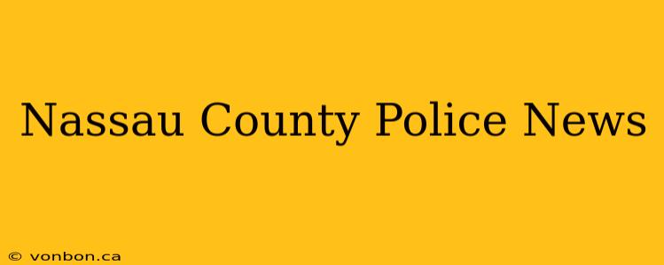 Nassau County Police News