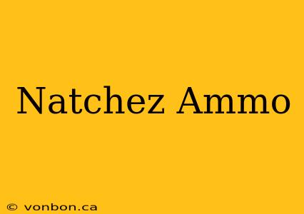 Natchez Ammo