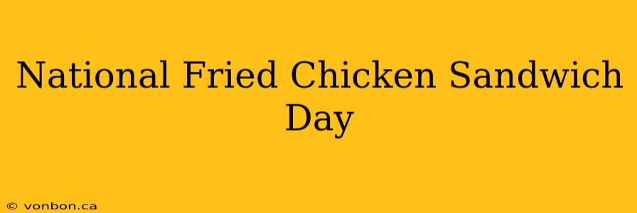 National Fried Chicken Sandwich Day