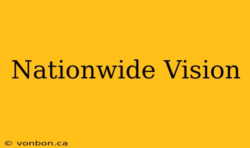 Nationwide Vision