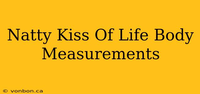 Natty Kiss Of Life Body Measurements