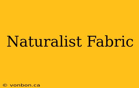 Naturalist Fabric