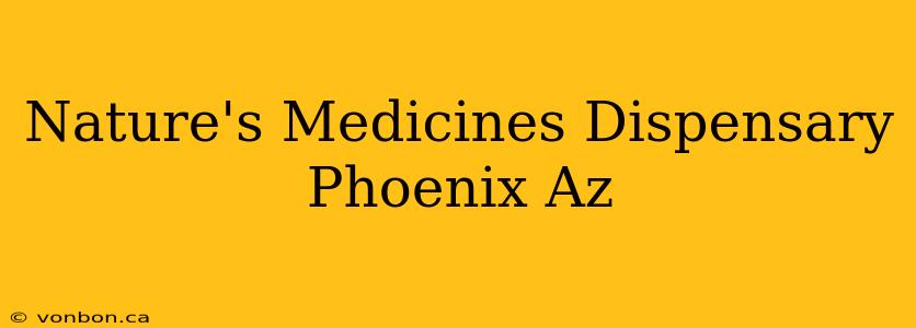 Nature's Medicines Dispensary Phoenix Az