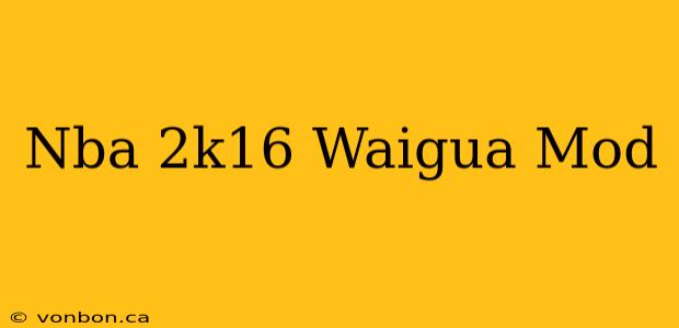 Nba 2k16 Waigua Mod