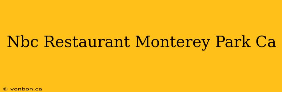 Nbc Restaurant Monterey Park Ca