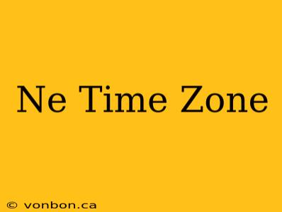 Ne Time Zone