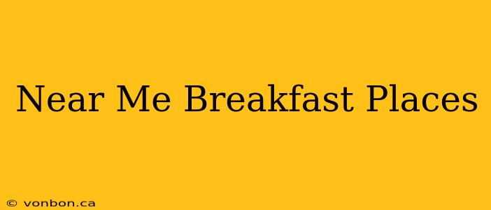 Near Me Breakfast Places