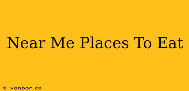 Near Me Places To Eat