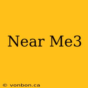 Near Me3