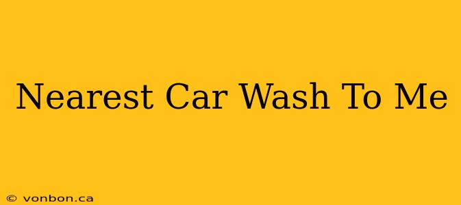 Nearest Car Wash To Me