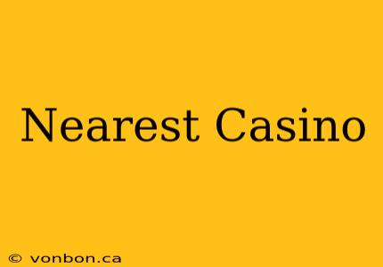 Nearest Casino