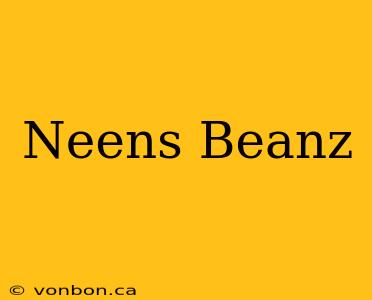 Neens Beanz