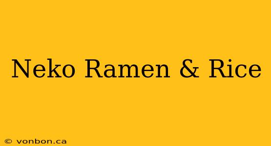 Neko Ramen & Rice