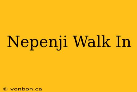 Nepenji Walk In