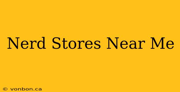 Nerd Stores Near Me