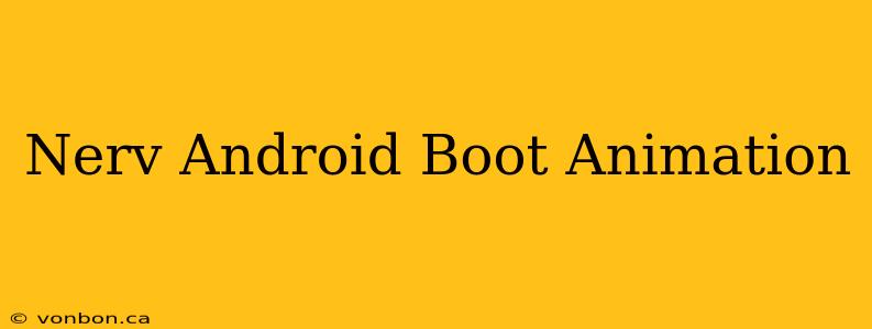 Nerv Android Boot Animation