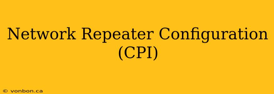 Network Repeater Configuration (CPI)