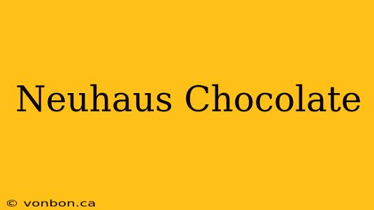 Neuhaus Chocolate