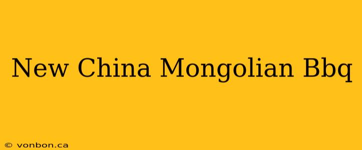 New China Mongolian Bbq